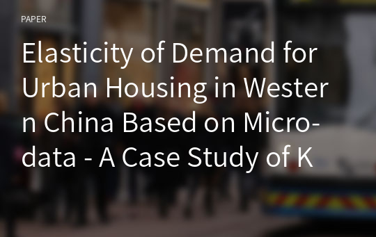 Elasticity of Demand for Urban Housing in Western China Based on Micro-data - A Case Study of Kunming