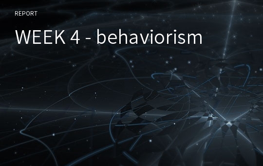 WEEK 4 - behaviorism