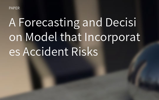 A Forecasting and Decision Model that Incorporates Accident Risks