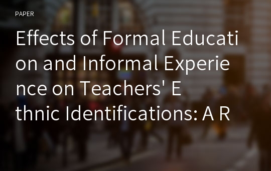 Effects of Formal Education and Informal Experience on Teachers&#039; Ethnic Identifications: A Recursive Path Analysis