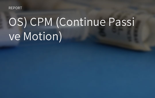 OS) CPM (Continue Passive Motion)