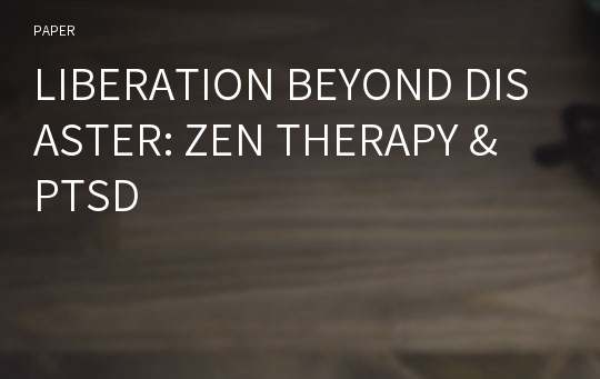 LIBERATION BEYOND DISASTER: ZEN THERAPY &amp; PTSD