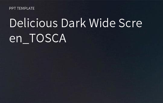 Delicious Dark Wide Screen_TOSCA