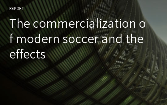 The commercialization of modern soccer and the effects