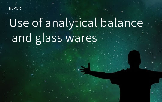 Use of analytical balance and glass wares