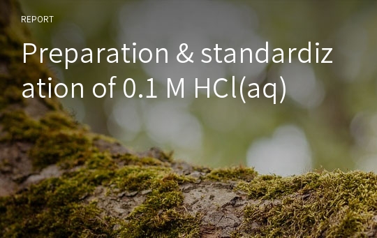 Preparation &amp; standardization of 0.1 M HCl(aq)
