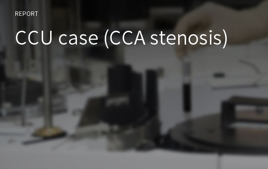 CCU case (CCA stenosis)