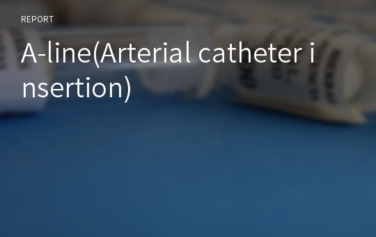 A-line(Arterial catheter insertion)