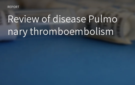 Review of disease Pulmonary thromboembolism