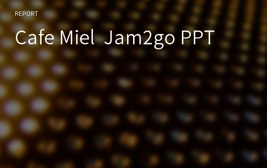 Cafe Miel  Jam2go PPT