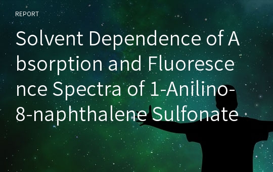Solvent Dependence of Absorption and Fluorescence Spectra of 1-Anilino-8-naphthalene Sulfonate (1,8-ANS)