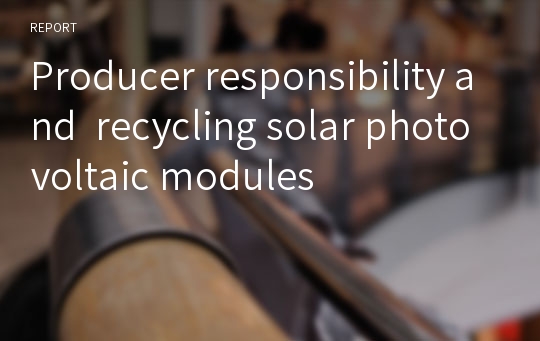 Producer responsibility and  recycling solar photovoltaic modules