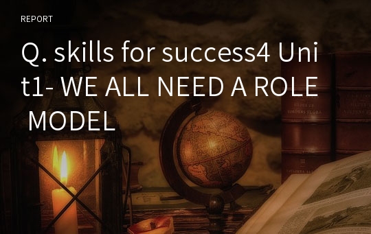 Q. skills for success4 Unit1- WE ALL NEED A ROLE MODEL
