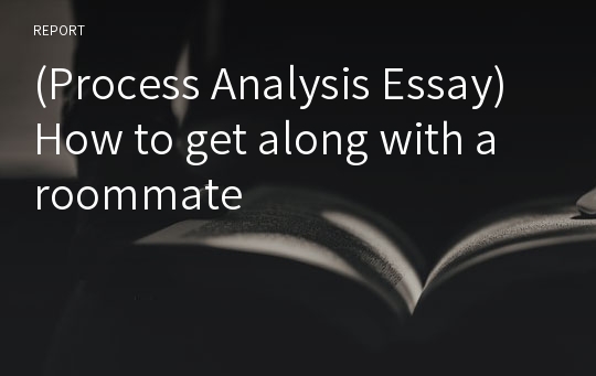 (Process Analysis Essay) How to get along with a roommate