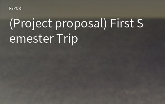 (Project proposal) First Semester Trip