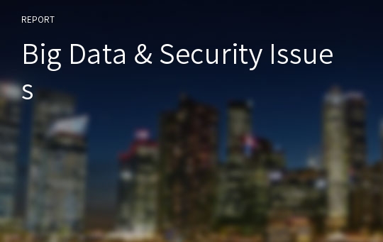Big Data &amp; Security Issues