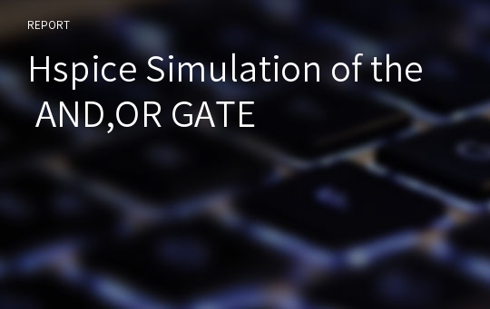 Hspice Simulation of the AND,OR GATE