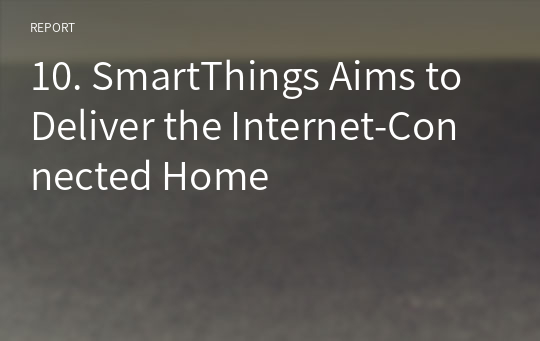 10. SmartThings Aims to Deliver the Internet-Connected Home