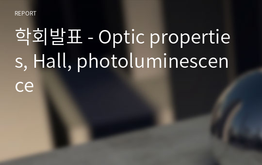 학회발표 - Optic properties, Hall, photoluminescence