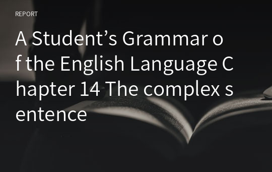 A Student’s Grammar of the English Language Chapter 14 The complex sentence