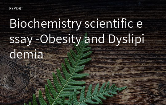 Biochemistry scientific essay -Obesity and Dyslipidemia