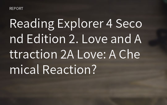 Reading Explorer 4 Second Edition 2A Love: A Chemical Reaction? 본문+해석
