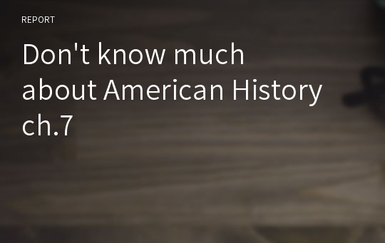 Don&#039;t know much about American History ch.7