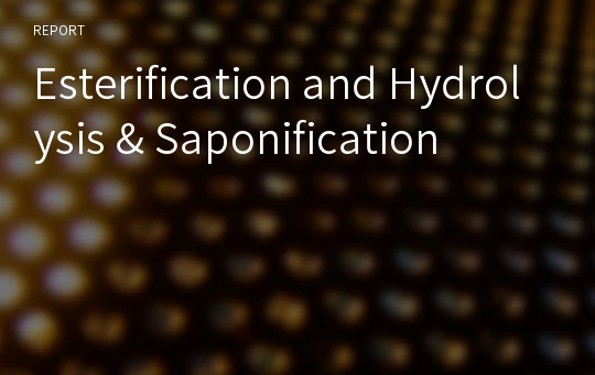 Esterification and Hydrolysis &amp; Saponification