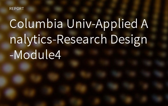 Columbia Univ-Applied Analytics-Research Design-Module4