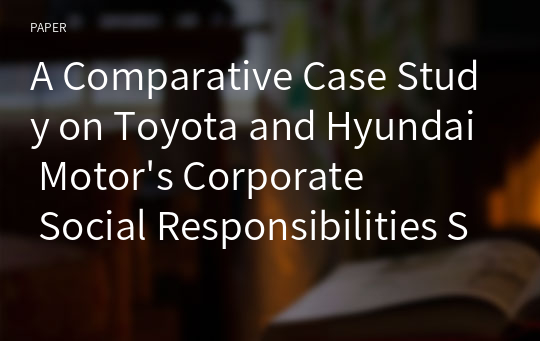 A Comparative Case Study on Toyota and Hyundai Motor&#039;s Corporate Social Responsibilities Strategies in the European Market