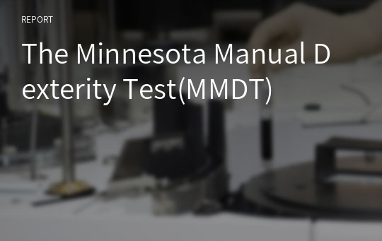 The Minnesota Manual Dexterity Test(MMDT)