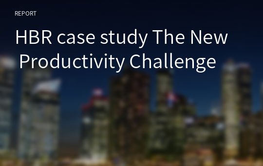 HBR case study The New Productivity Challenge