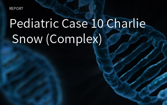 Pediatric Case 10 Charlie Snow (Complex)