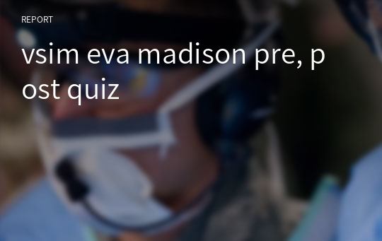 vsim eva madison pre, post quiz