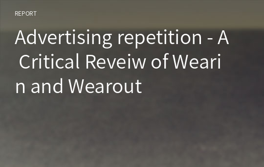 Advertising repetition - A Critical Reveiw of Wearin and Wearout
