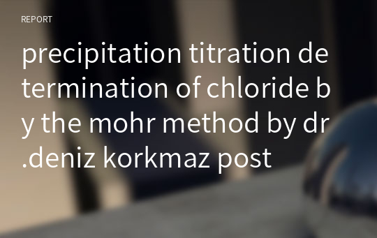 precipitation titration determination of chloride by the mohr method by dr.deniz korkmaz post