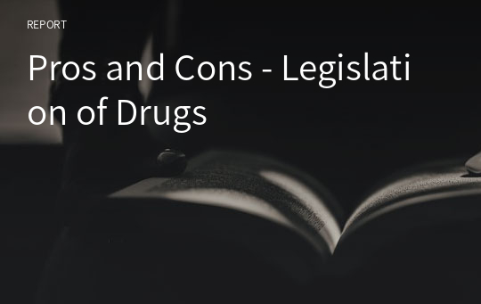 Pros and Cons - Legislation of Drugs