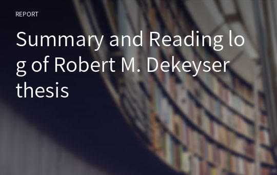 Summary and Reading log of Robert M. Dekeyser thesis