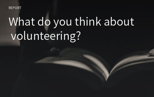What do you think about volunteering?