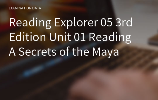 Reading Explorer 05 3rd Edition Unit 01 Reading A Secrets of the Maya