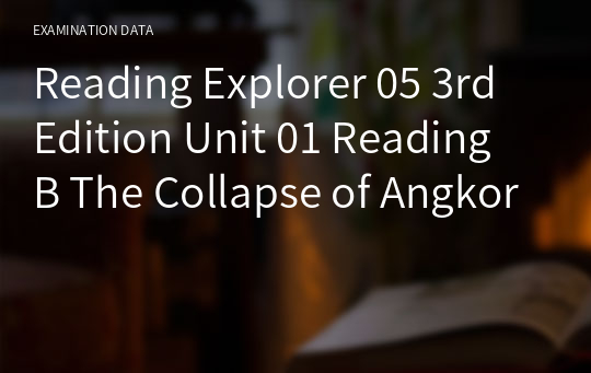 Reading Explorer 05 3rd Edition Unit 01 Reading B The Collapse of Angkor