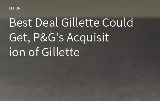 Best Deal Gillette Could Get, P&amp;G&#039;s Acquisition of Gillette