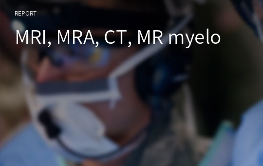 MRI, MRA, CT, MR myelo