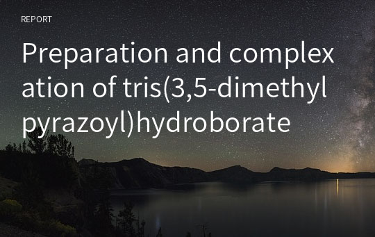 Preparation and complexation of tris(3,5-dimethylpyrazoyl)hydroborate