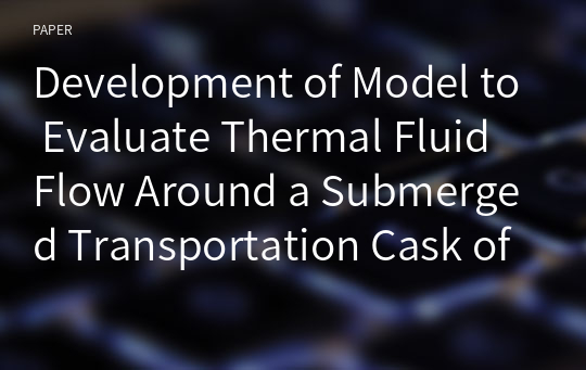 Development of Model to Evaluate Thermal Fluid Flow Around a Submerged Transportation Cask of Spent Nuclear Fuel in the Deep Sea