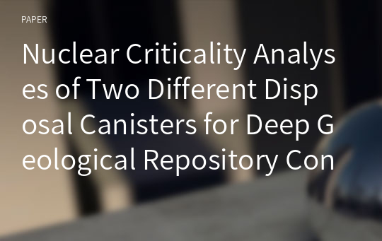 Nuclear Criticality Analyses of Two Different Disposal Canisters for Deep Geological Repository Considering Burnup Credit