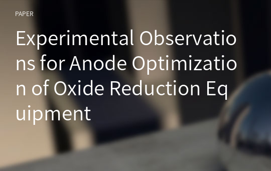Experimental Observations for Anode Optimization of Oxide Reduction Equipment
