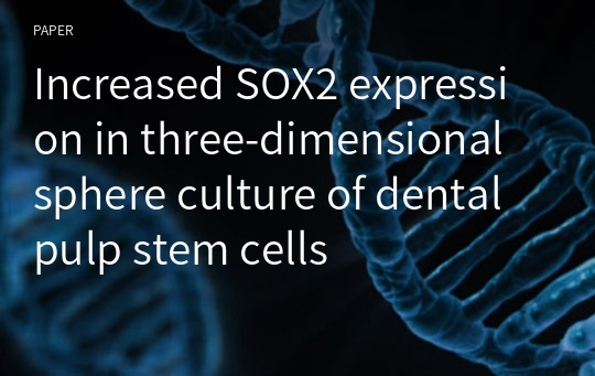 Increased SOX2 expression in three-dimensional sphere culture of dental pulp stem cells
