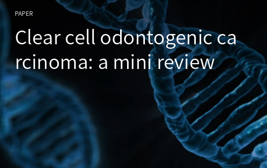 Clear cell odontogenic carcinoma: a mini review