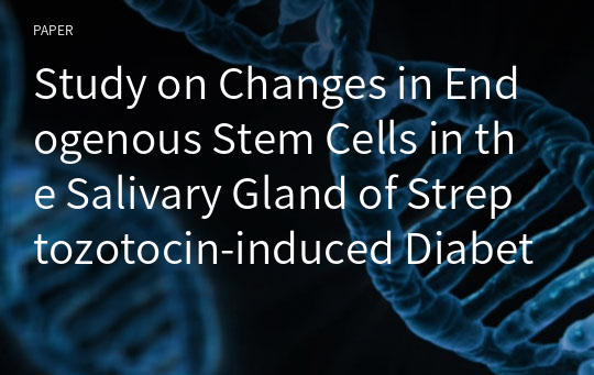 Study on Changes in Endogenous Stem Cells in the Salivary Gland of Streptozotocin-induced Diabetic Rats